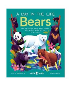 Bears (A Day in the Life). What do Polar Bears, Giant Pandas, and Grizzly Bears Get Up to All Day? (Hardback)