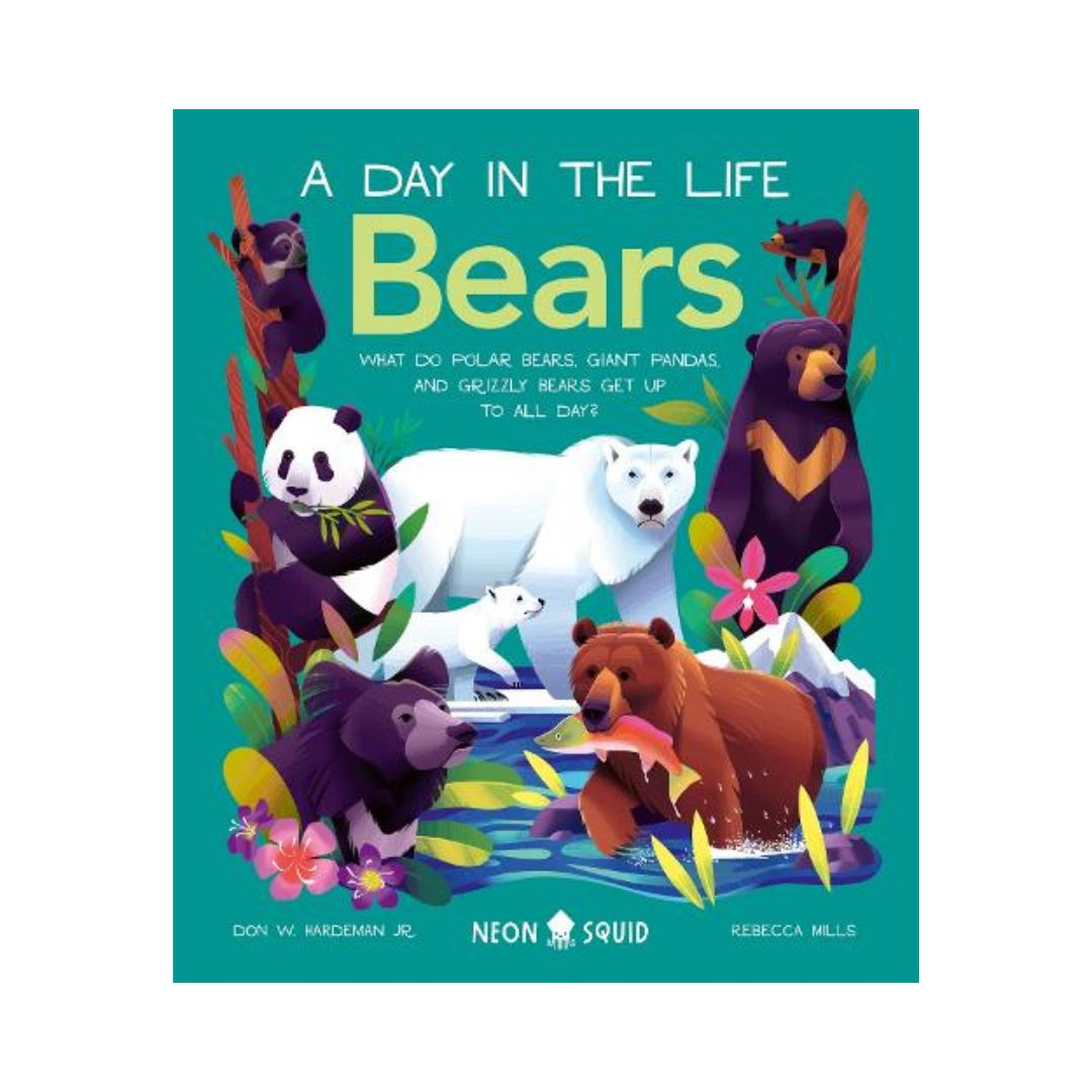Bears (A Day in the Life). What do Polar Bears, Giant Pandas, and Grizzly Bears Get Up to All Day? (Hardback)