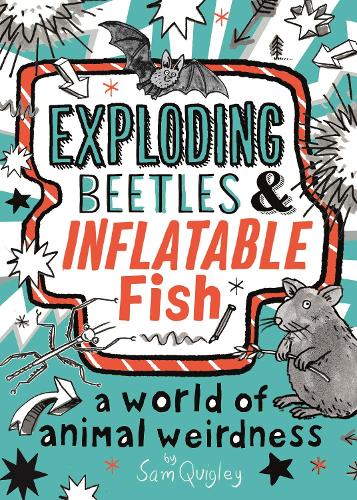 Exploding Beetles and Inflatable Fish: A World of Animal Weirdness (Paperback)